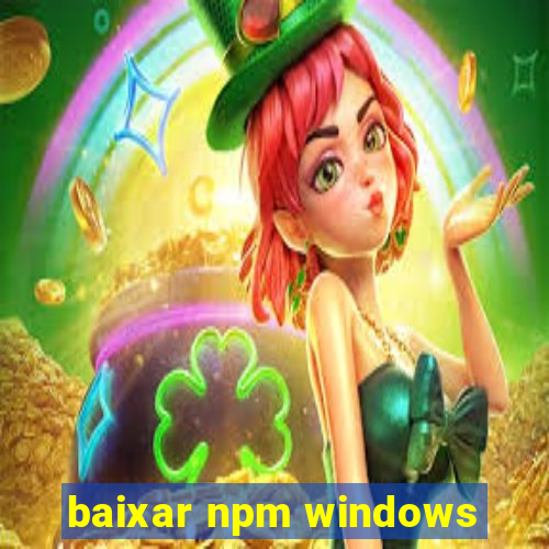 baixar npm windows